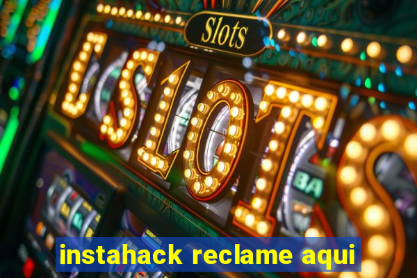 instahack reclame aqui